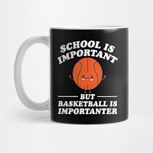 School Is Important But Basketball Is Importanter Mug